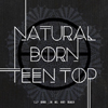 ֥ƥȥå(Teen Top) - NATURAL BORN TEEN TOP [6th Mini Album]